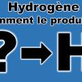 Hydrogène : comment le produire ?